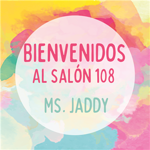 Bienvenidos al salon 108 con Ms. Jaddy Bienvenidos al salon 108 con Ms. Jaddy